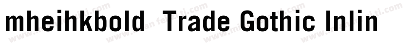 mheihkbold免费Trade Gothic Inline Bol字体转换